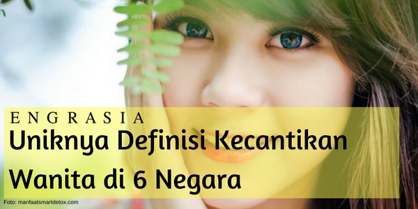 Tengok Uniknya Deskripsi Kecantikan Wanita di 6 Negara Ini!