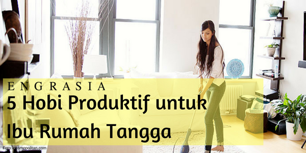 5 Hobi Produktif yang Bisa Dilakukan Ibu Rumah Tangga
