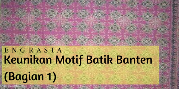 Banten Juga Punya Batik, Ini Dia Keunikan Ragam Motifnya (Bagian 1)