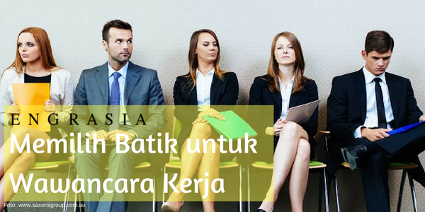 Pilihlah Batik yang Tepat untuk Wawancara Kerja dengan 4 Tips Ini