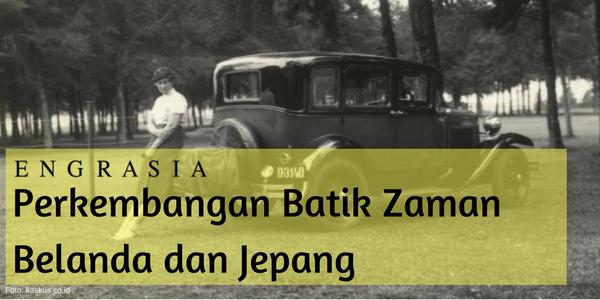 Jejak Perkembangan Batik pada Zaman Belanda dan Jepang