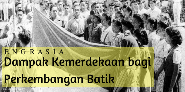 Dampak Positif Kemerdekaan Indonesia bagi Perkembangan Batik Hingga Kini