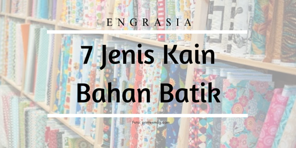 Beda Kualitas Beda Harga, Mari Pelajari 7 Jenis Kain Bahan Batik Ini