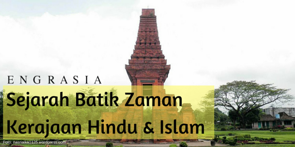 Telusur Sejarah Perkembangan Batik Zaman Kerajaan Hindu dan Islam